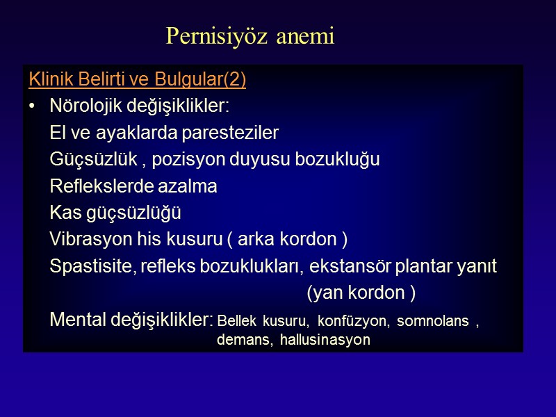 Pernisiyöz anemi Klinik Belirti ve Bulgular(2) Nörolojik değişiklikler:  El ve ayaklarda paresteziler 